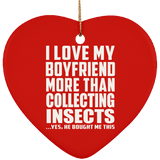 I Love My Boyfriend More Than Collecting Insects - Heart Ornament