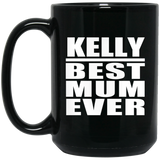 Kelly Best Mum Ever - 15 Oz Coffee Mug Black