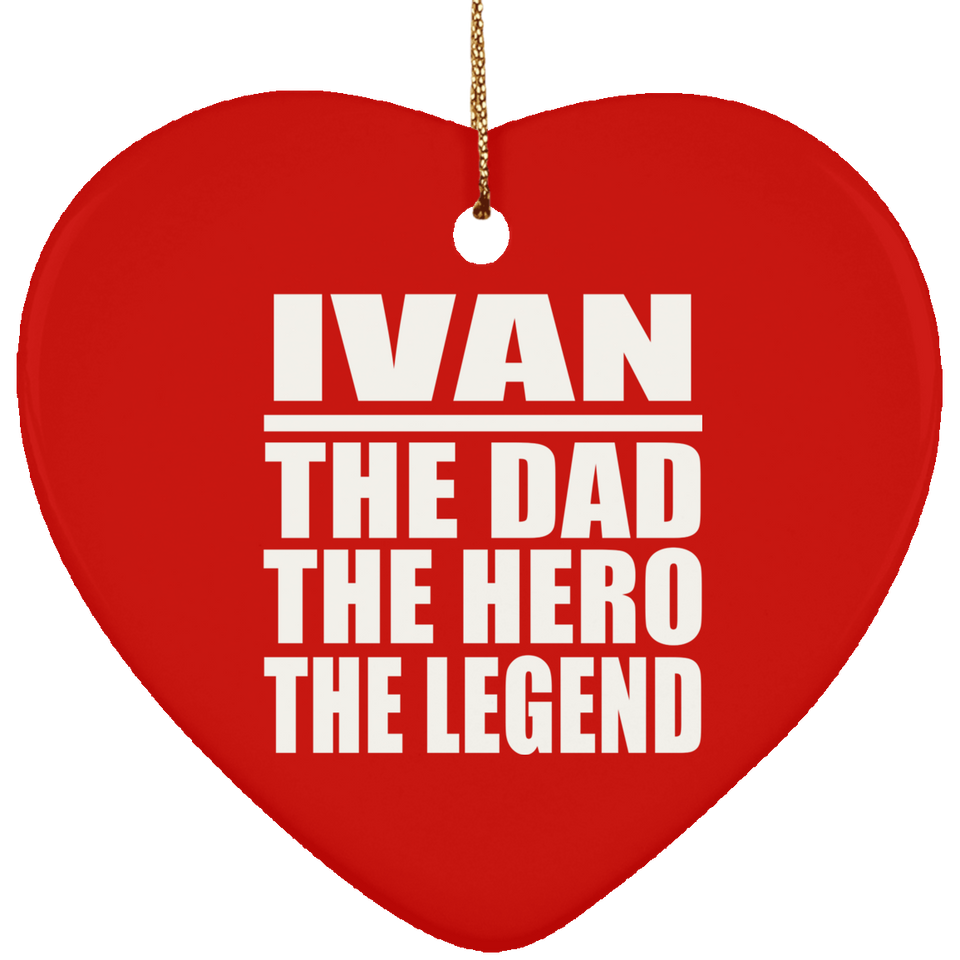 Ivan The Dad The Hero The Legend - Heart Ornament