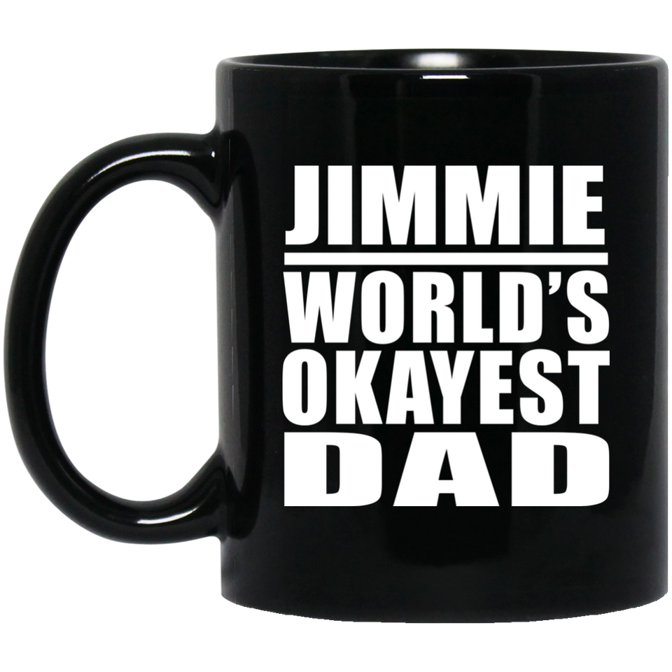 Jimmie World's Okayest Dad - 11 Oz Coffee Mug Black