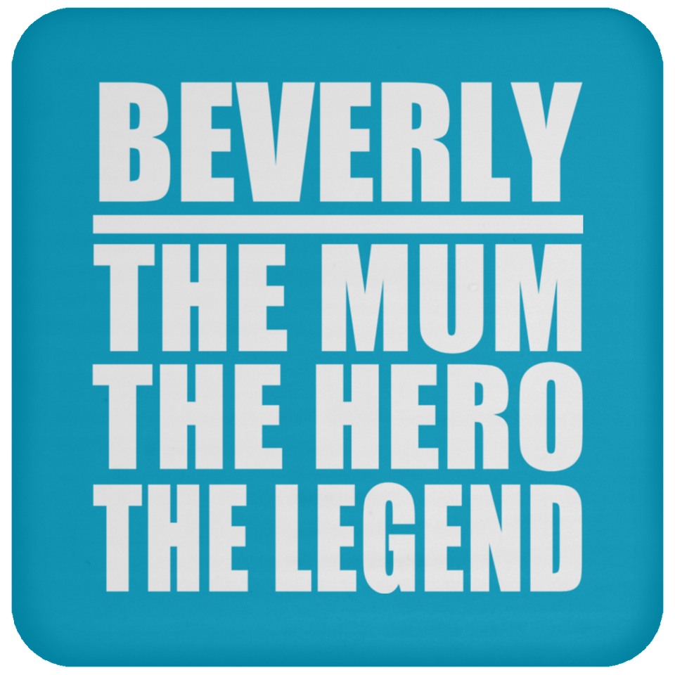 Beverly The Mum The Hero The Legend - Drink Coaster