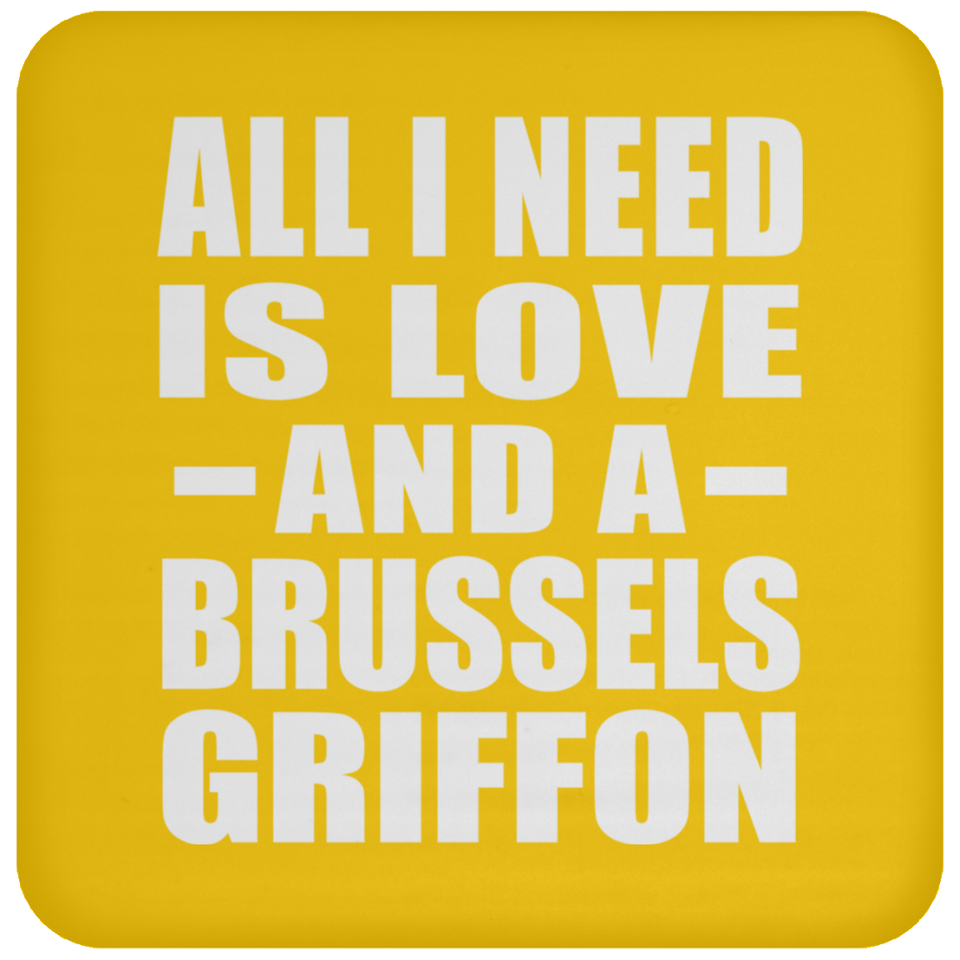 All I Need Is Love And A Brussels Griffon - Drink Coaster