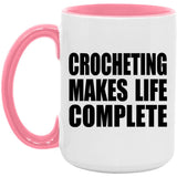 Crocheting Makes Life Complete - 15oz Accent Mug Pink