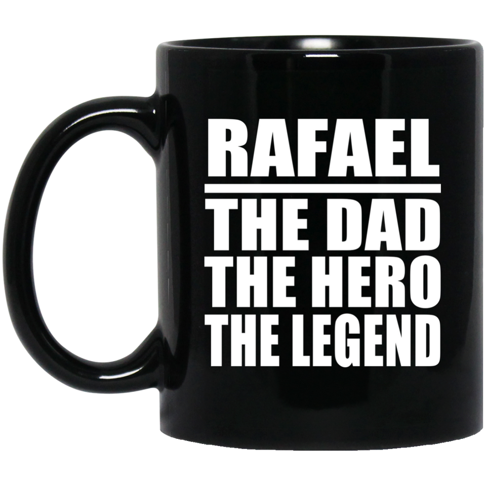 Rafael The Dad The Hero The Legend - 11 Oz Coffee Mug Black