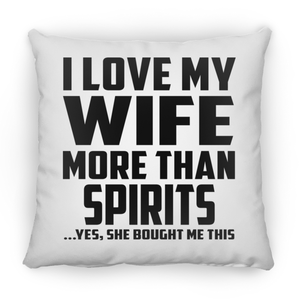 I Love My Wife More Than Spirits - Throw Pillow