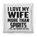 I Love My Wife More Than Spirits - Throw Pillow