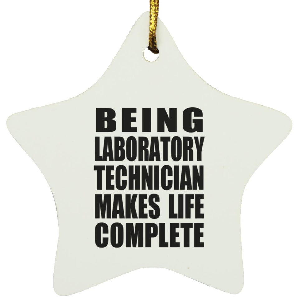 Being Laboratory Technician Makes Life Complete - Star Ornament