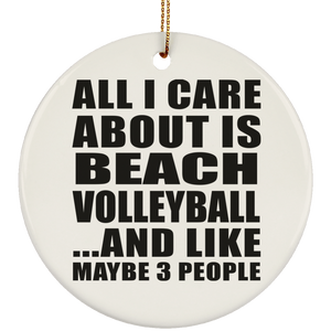 All I Care About Is Beach Volleyball - Circle Ornament