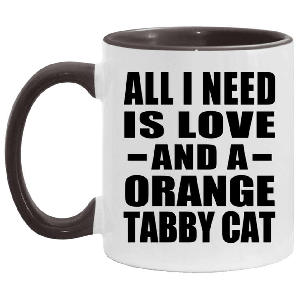 All I Need Is Love And A Orange Tabby Cat - 11oz Accent Mug Black