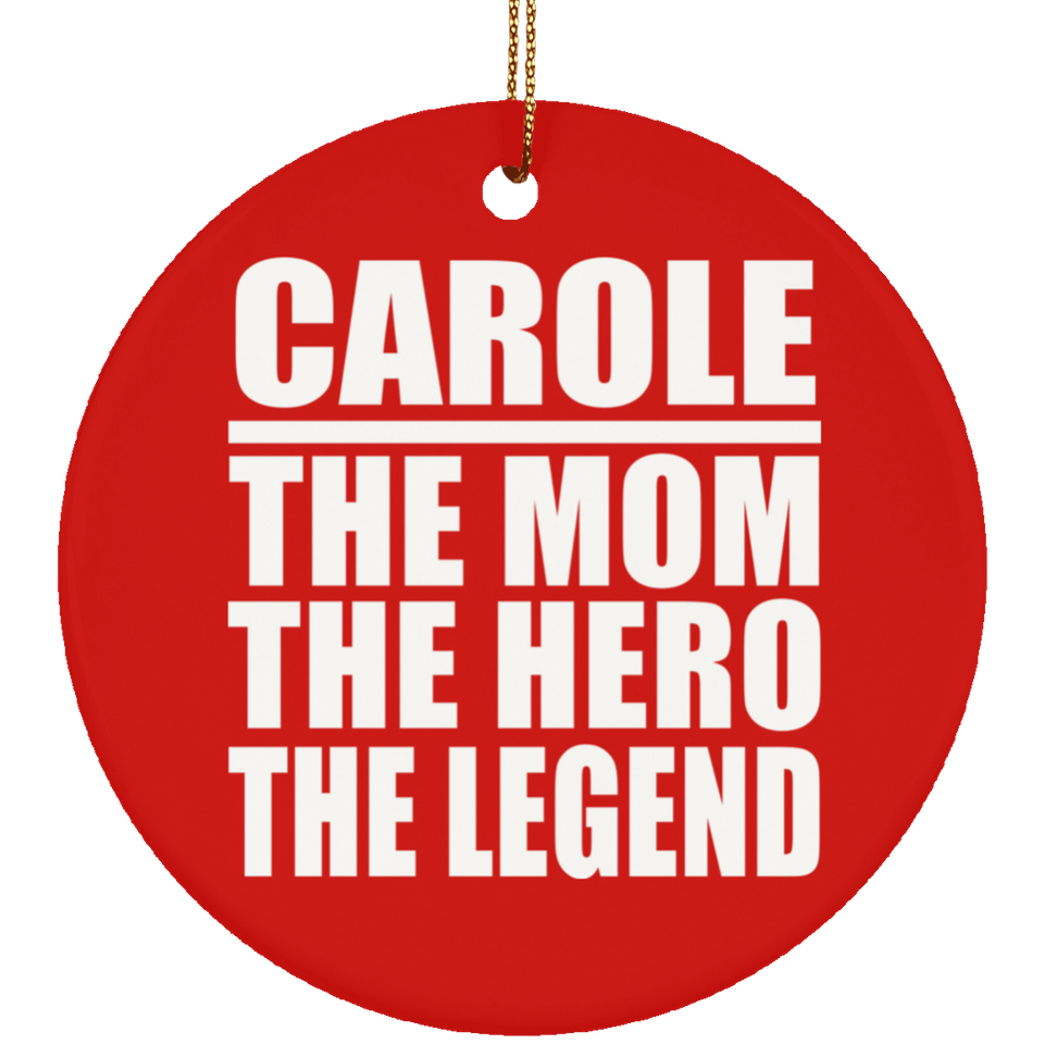 Carole The Mom The Hero The Legend - Circle Ornament