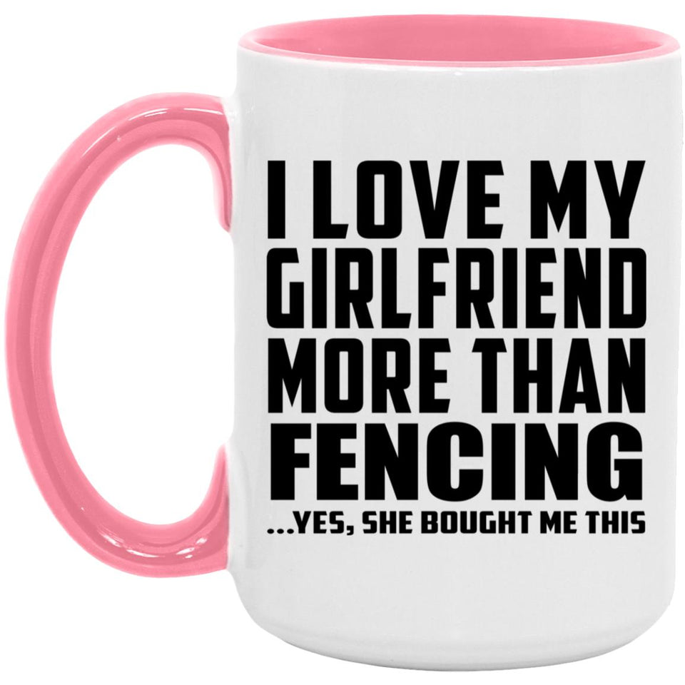 I Love My Girlfriend More Than Fencing - 15oz Accent Mug Pink