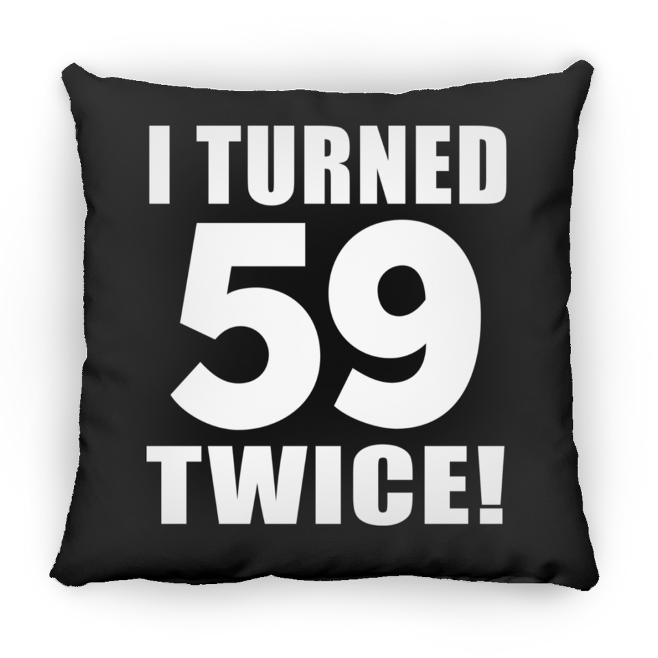 118th Birthday I Turned 59 Twice - Throw Pillow Black