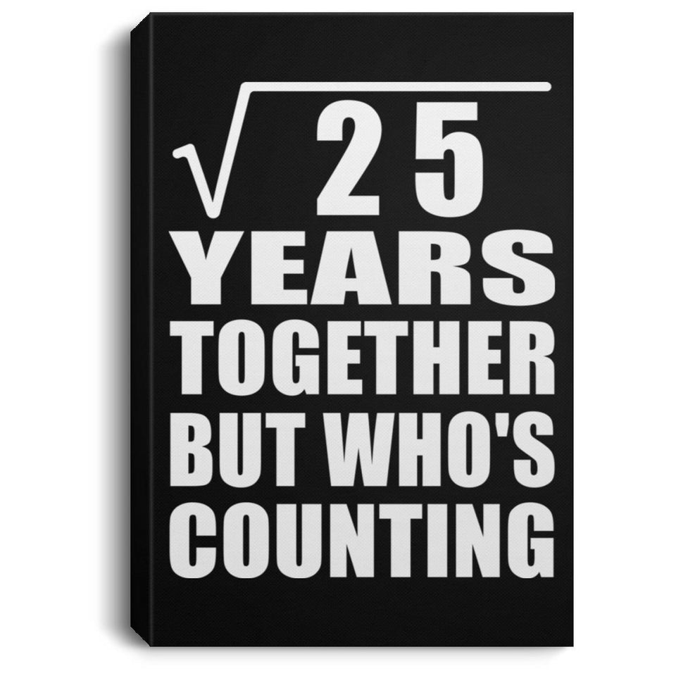 5th Anniversary Square Root of 25 Years Who's Counting - Canvas Portrait