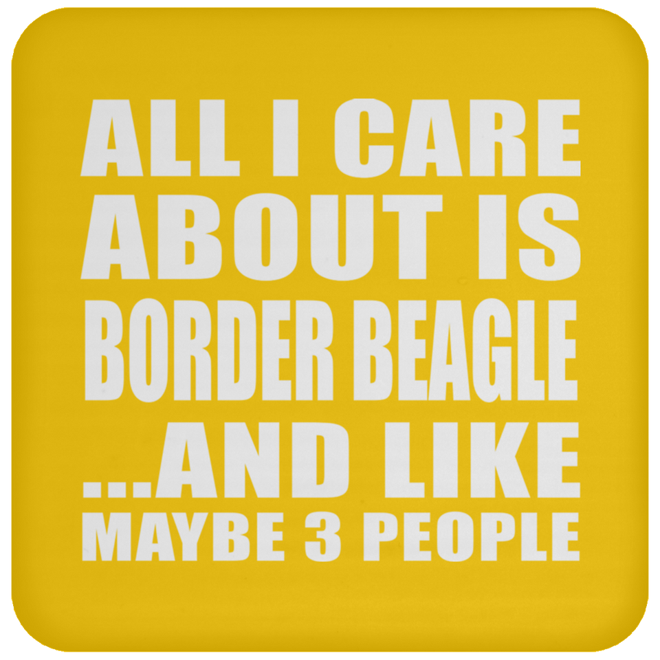 All I Care About Is Border Beagle - Drink Coaster