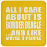 All I Care About Is Border Beagle - Drink Coaster