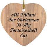 All I Want For Christmas Is My Tortoiseshell Cat - Heart Ornament C