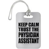Keep Calm and Trust The Physician Assistant - Luggage Bag Tag
