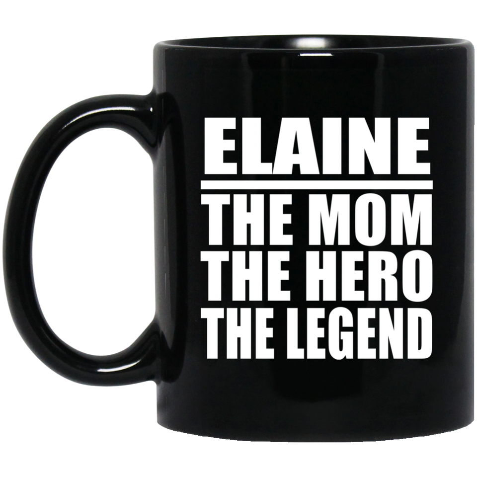 Elaine The Mom The Hero The Legend - 11 Oz Coffee Mug Black