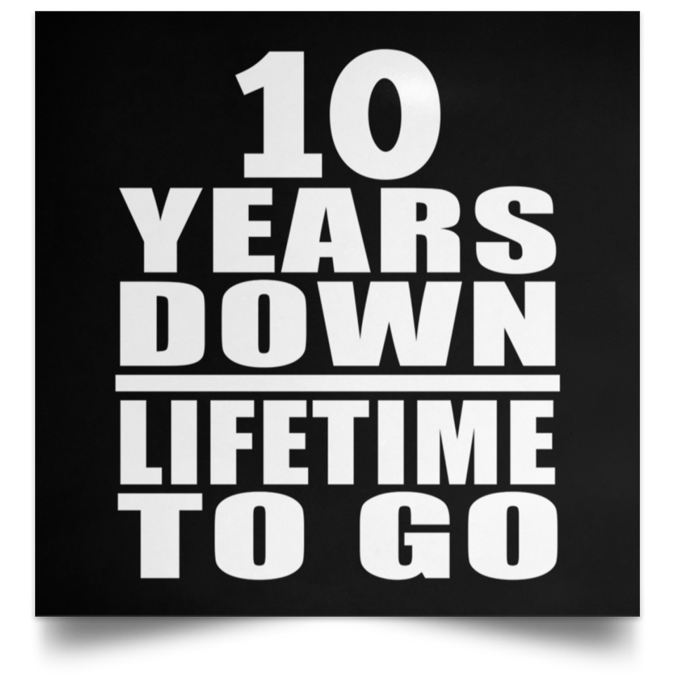 10th Anniversary 10 Years Down Lifetime To Go - Poster Square