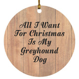 All I Want For Christmas Is My Greyhound Dog - Circle Ornament C