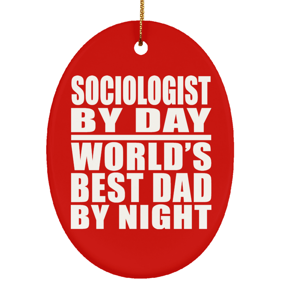 Sociologist By Day World's Best Dad By Night - Oval Ornament