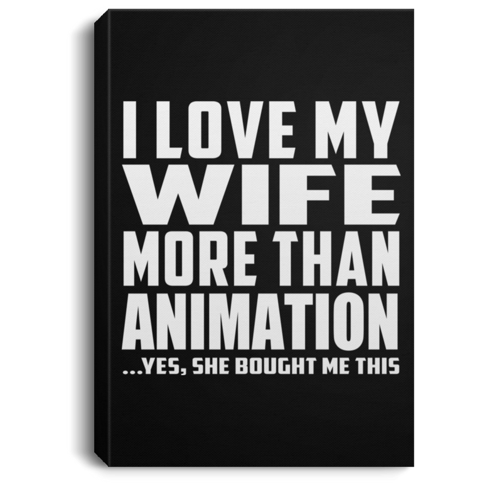 I Love My Wife More Than Animation - Canvas Portrait
