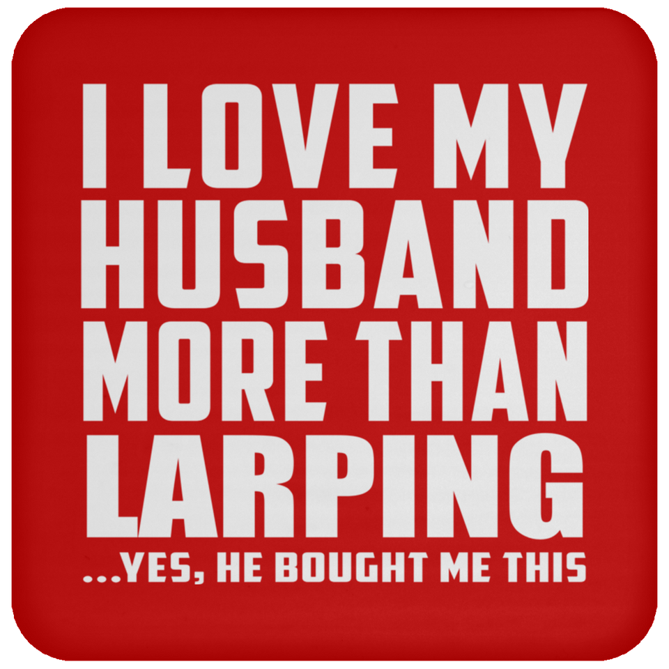 I Love My Husband More Than Larping - Drink Coaster