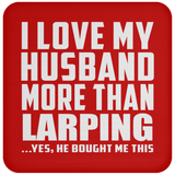 I Love My Husband More Than Larping - Drink Coaster