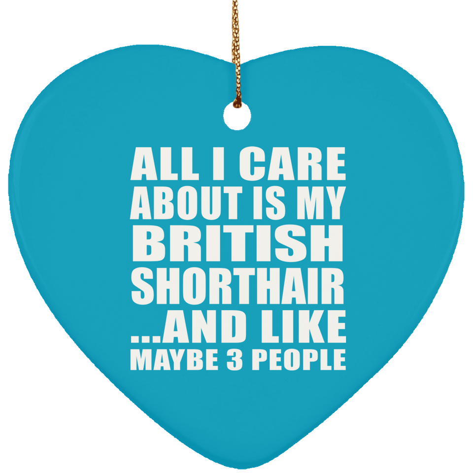 All I Care About Is My British Shorthair - Heart Ornament