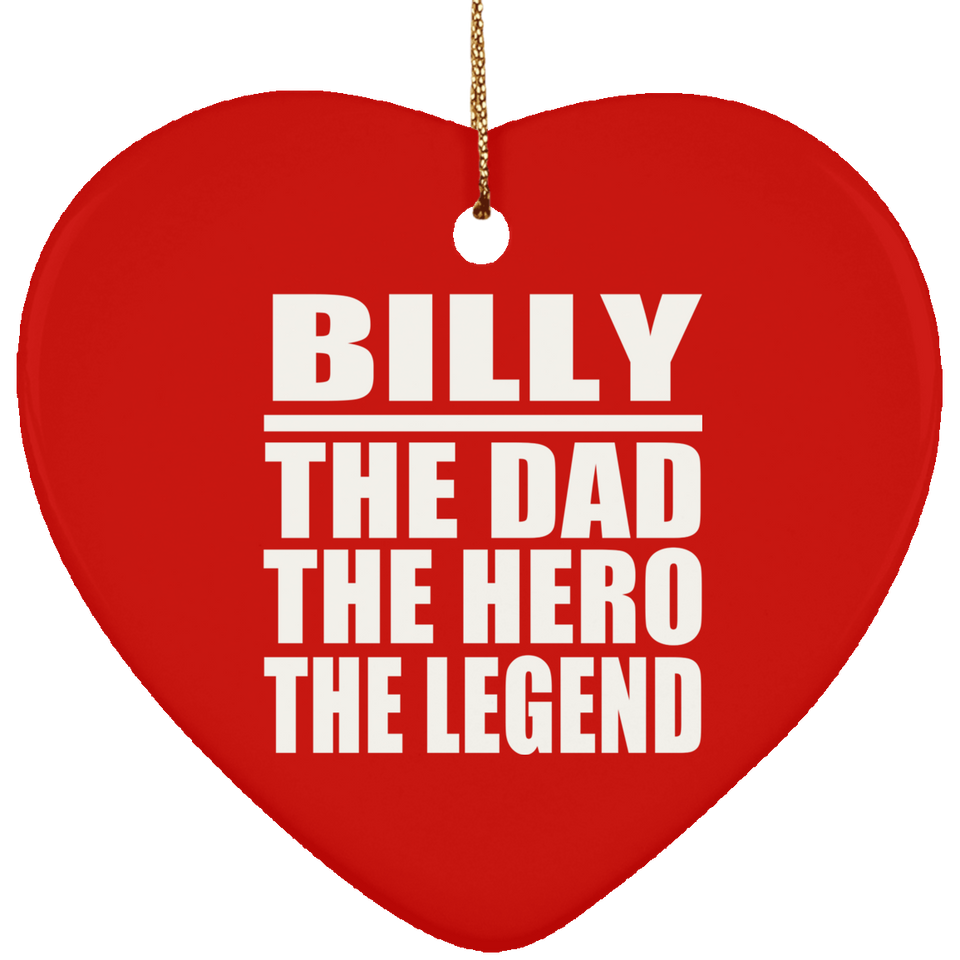 Billy The Dad The Hero The Legend - Heart Ornament