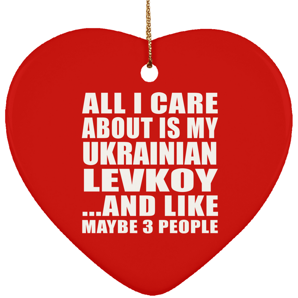 All I Care About Is My Ukrainian Levkoy - Heart Ornament