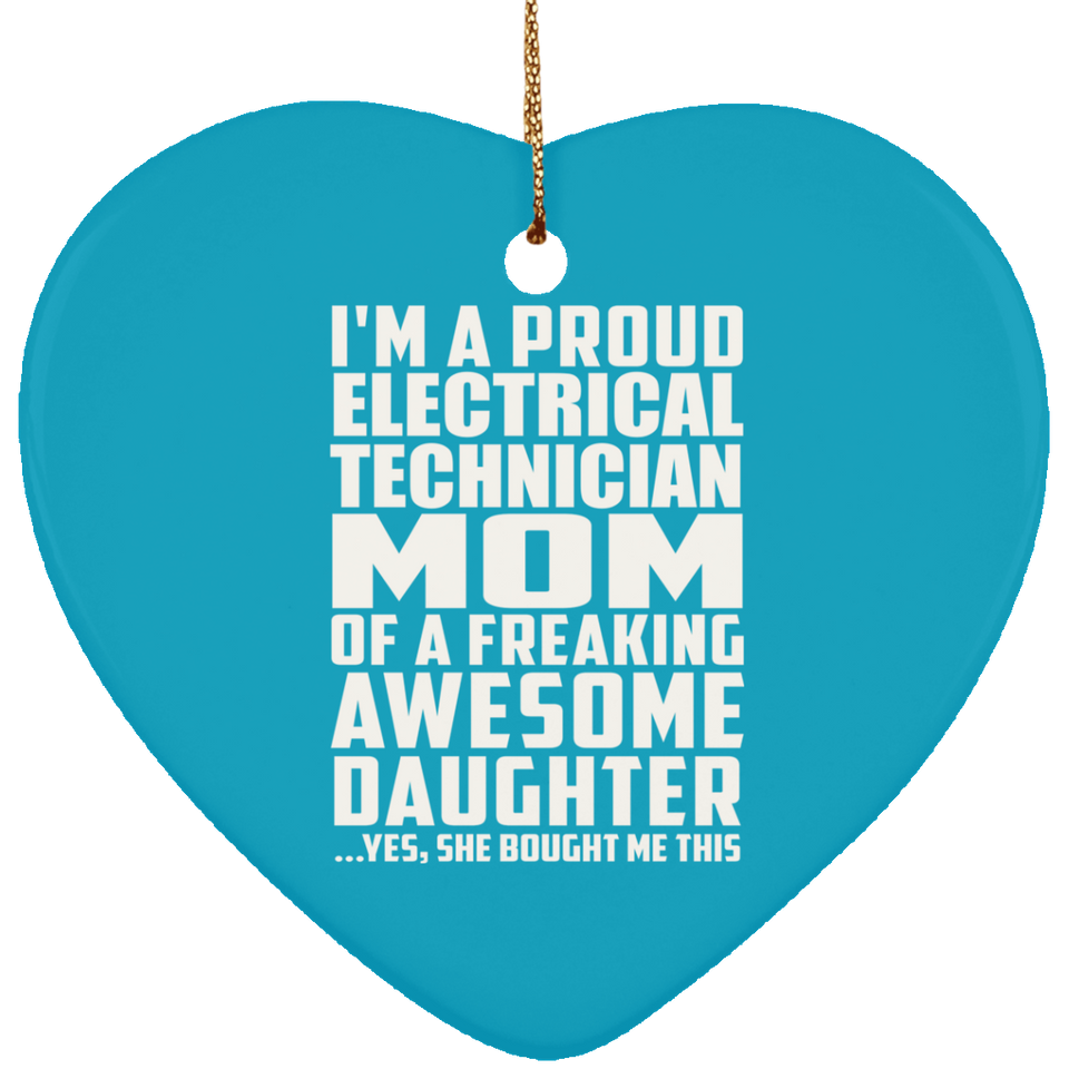 Proud Electrical Technician Mom Of Awesome Daughter - Heart Ornament