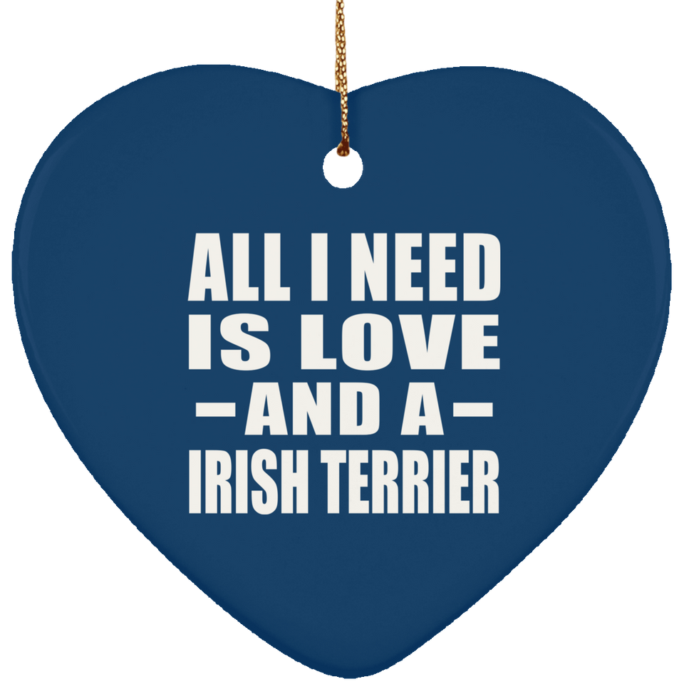 All I Need Is Love And A Irish Terrier - Heart Ornament