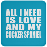 All I Need Is Love And My Cocker Spaniel - Drink Coaster