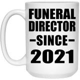 Funeral Director Since 2021 - 15oz Coffee Mug