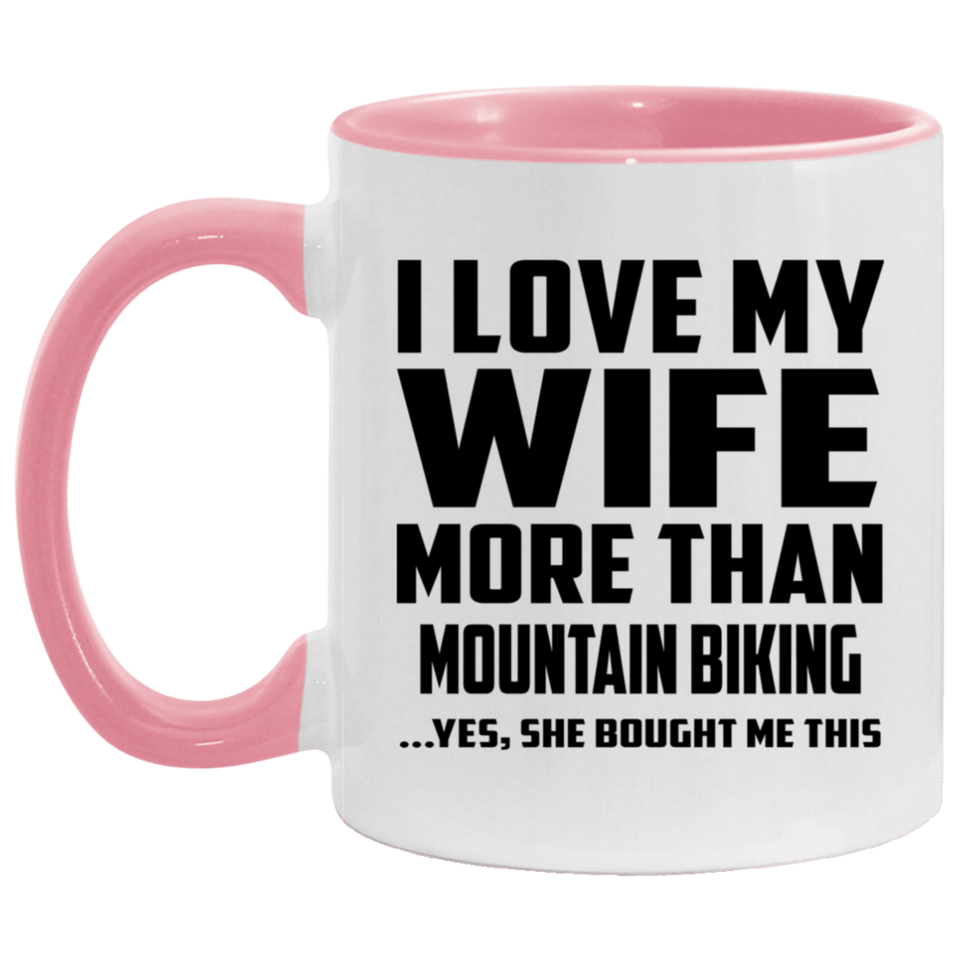I Love My Wife More Than Mountain Biking - 11oz Accent Mug Pink