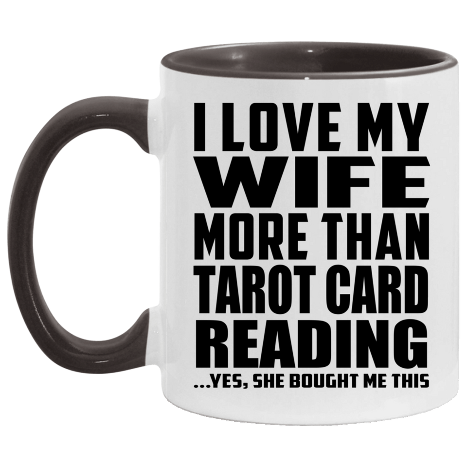 I Love My Wife More Than Tarot Card Reading - 11oz Accent Mug Black