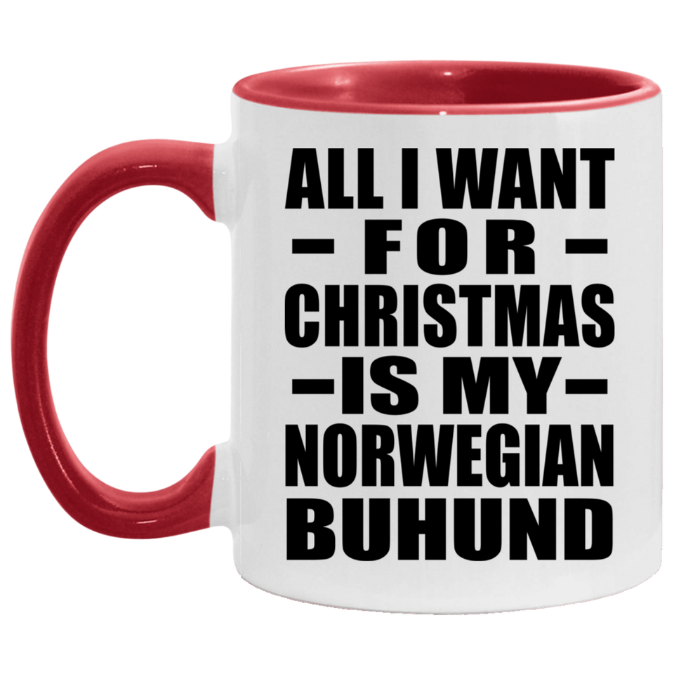 All I Want For Christmas Is My Norwegian Buhund - 11oz Accent Mug Red