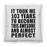 103rd Birthday Took 103 Years To Become Awesome & Perfect - Throw Pillow