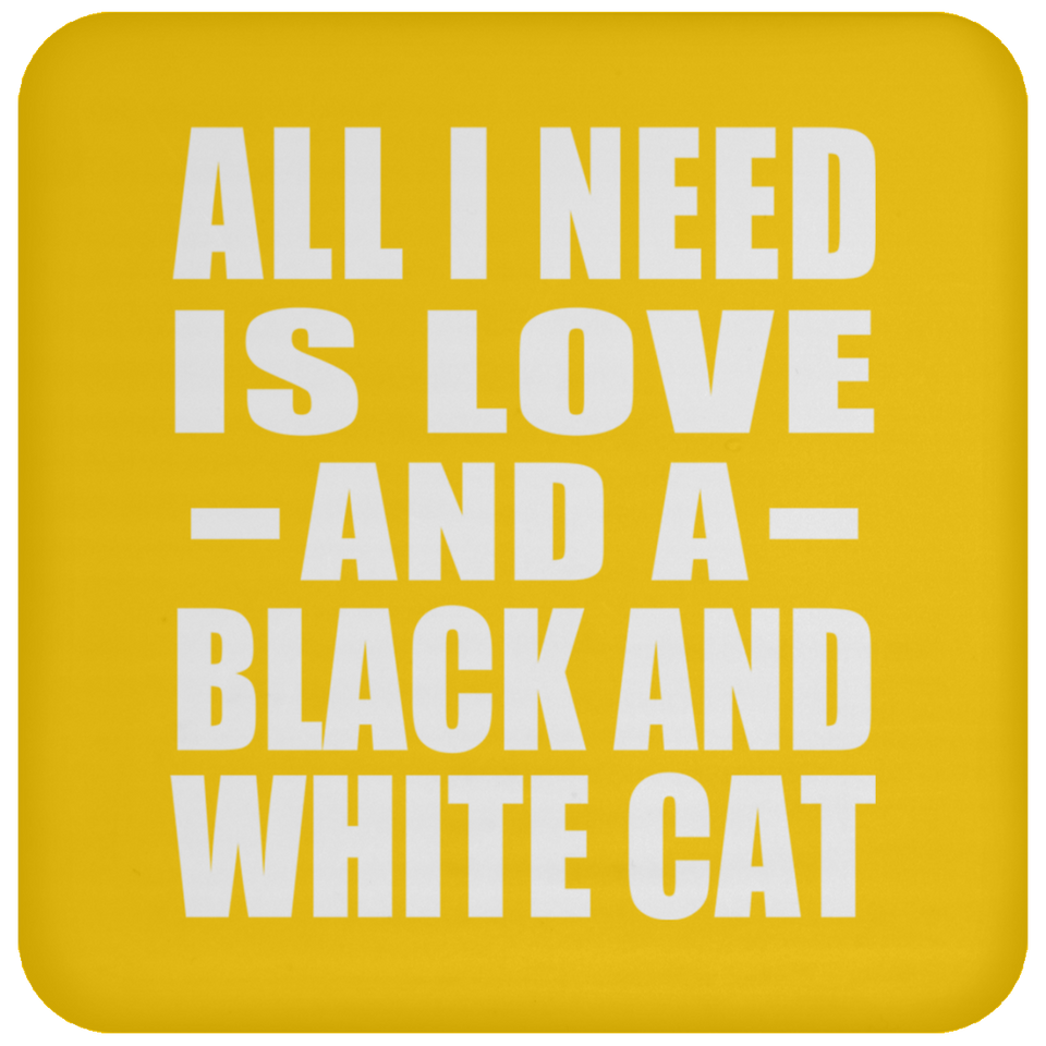 All I Need Is Love And A Black And White Cat - Drink Coaster