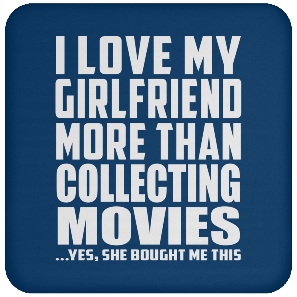 I Love My Girlfriend More Than Collecting Movies - Drink Coaster