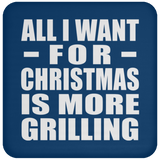 All I Want For Christmas Is More Grilling - Coaster