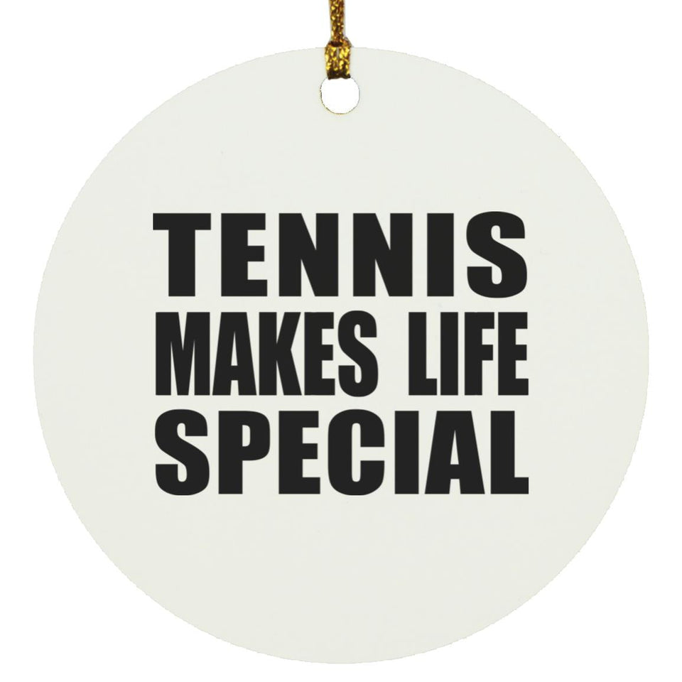 Tennis Makes Life Special - Circle Ornament