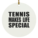 Tennis Makes Life Special - Circle Ornament