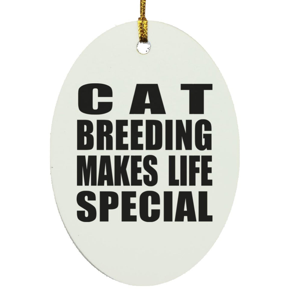 Cat Breeding Makes Life Special - Oval Ornament