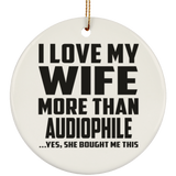 I Love My Wife More Than Audiophile - Circle Ornament