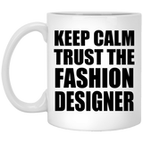Keep Calm and Trust The Fashion Designer - 11oz Coffee Mug