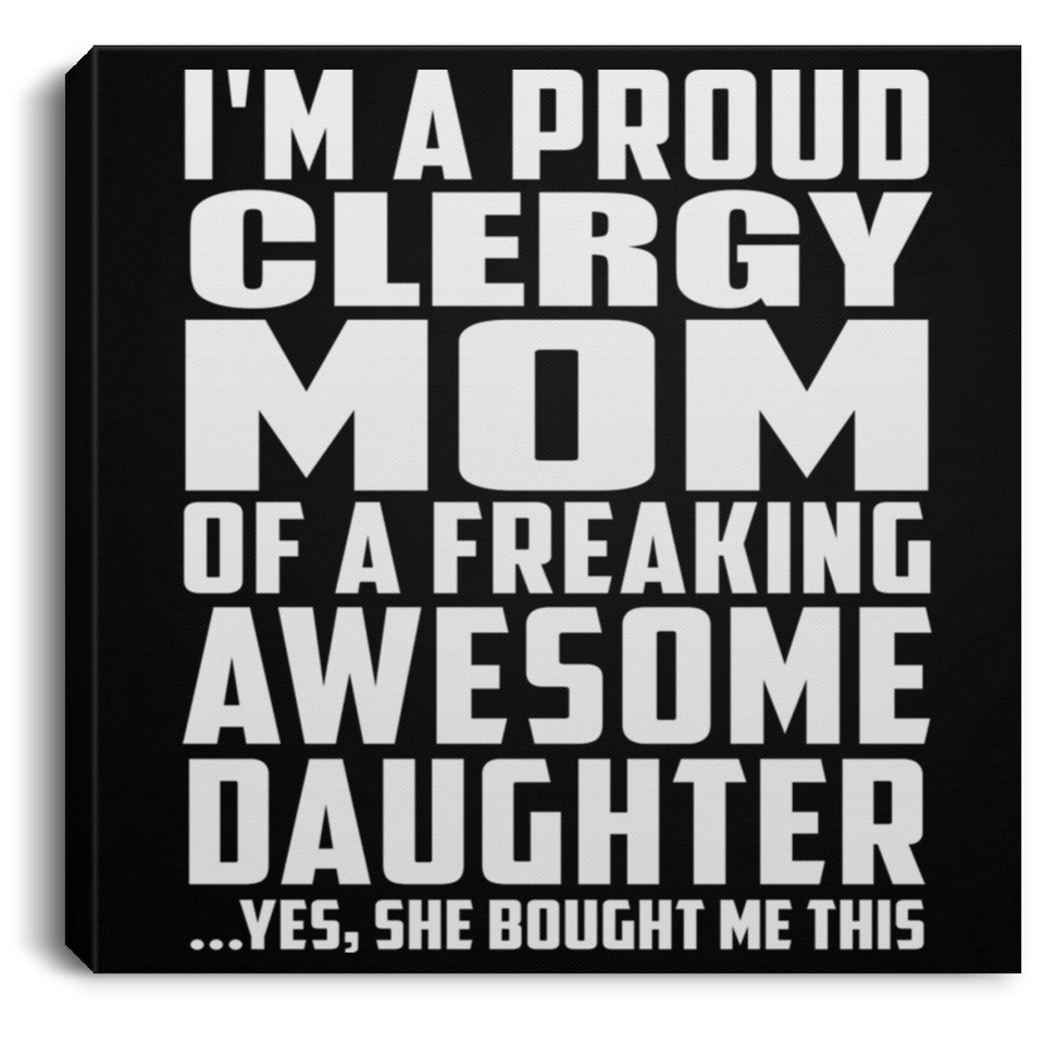 Proud Clergy Mom Of Awesome Daughter - Canvas Square