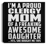 Proud Clergy Mom Of Awesome Daughter - Canvas Square