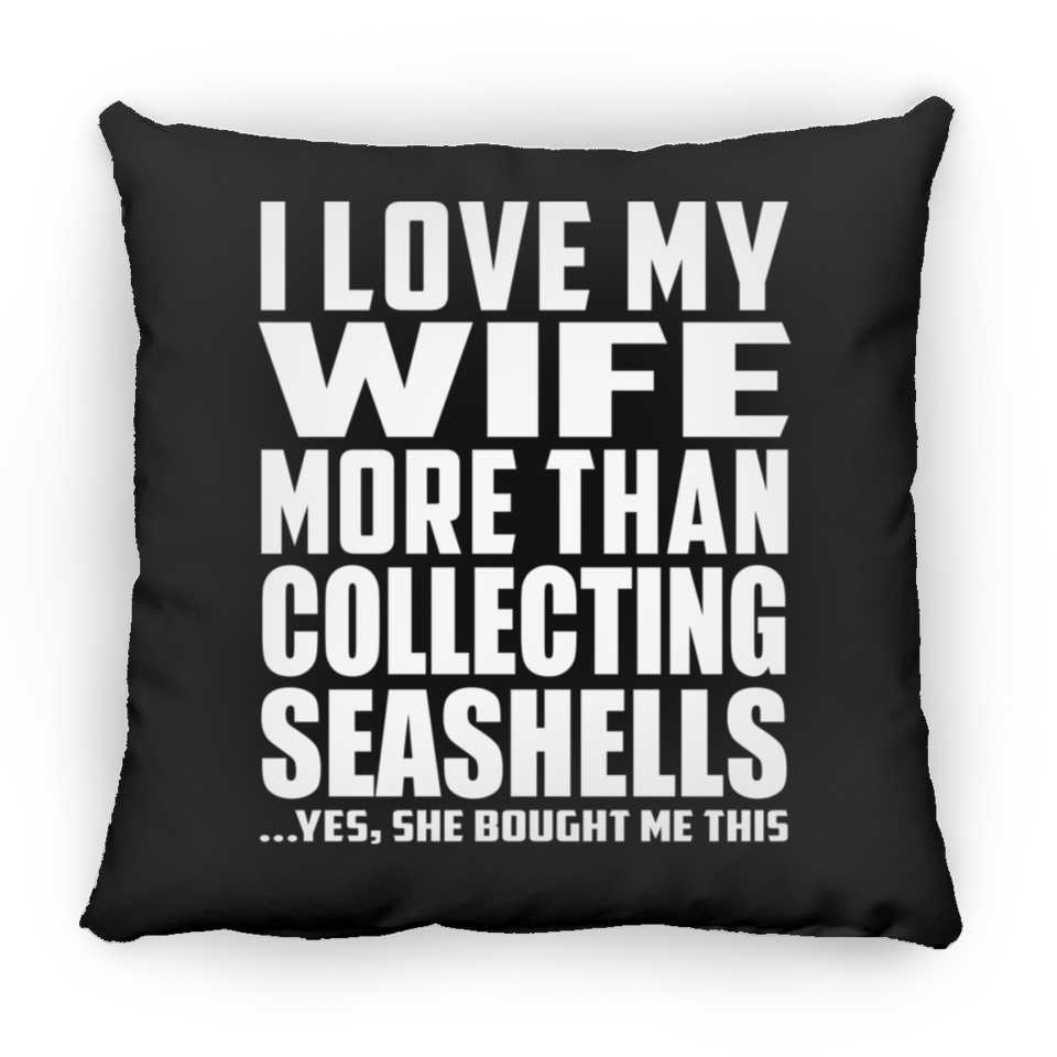 I Love My Wife More Than Collecting Seashells - Throw Pillow Black